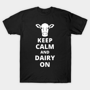 Keep Calm And Dairy On T-Shirt